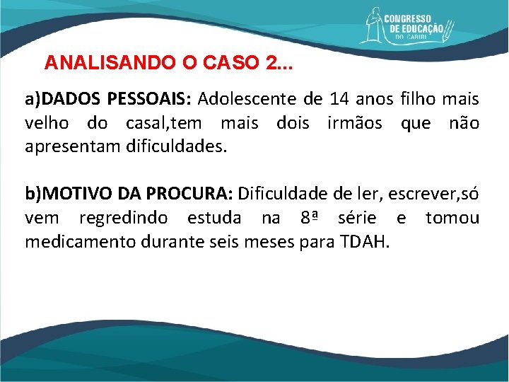 ANALISANDO O CASO 2. . . a)DADOS PESSOAIS: Adolescente de 14 anos filho mais