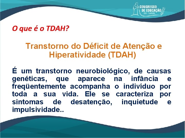 O que é o TDAH? Transtorno do Déficit de Atenção e Hiperatividade (TDAH) É