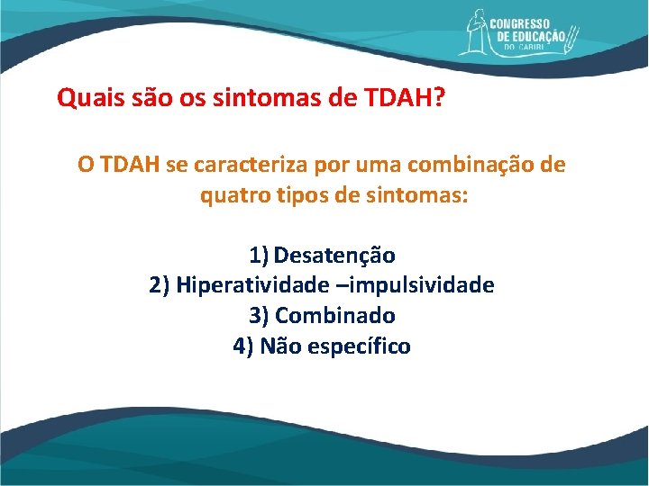 Quais são os sintomas de TDAH? O TDAH se caracteriza por uma combinação de