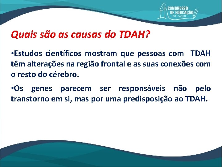 Quais são as causas do TDAH? • Estudos científicos mostram que pessoas com TDAH