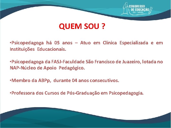 QUEM SOU ? • Psicopedagoga há 05 anos – Atuo em Clínica Especializada e