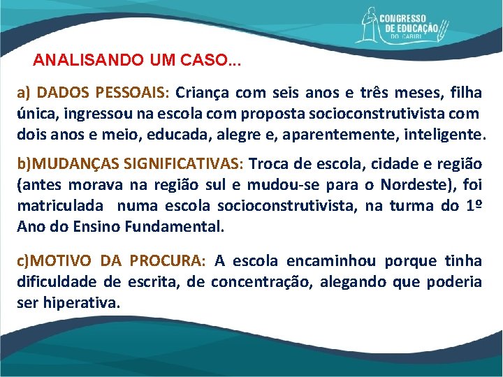 ANALISANDO UM CASO. . . a) DADOS PESSOAIS: Criança com seis anos e três