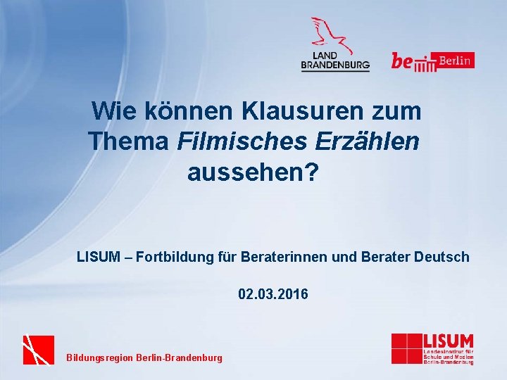 Wie können Klausuren zum Thema Filmisches Erzählen aussehen? LISUM – Fortbildung für Beraterinnen und