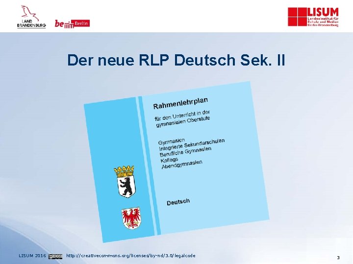Der neue RLP Deutsch Sek. II LISUM 2016 http: //creativecommons. org/licenses/by-nd/3. 0/legalcode 3 