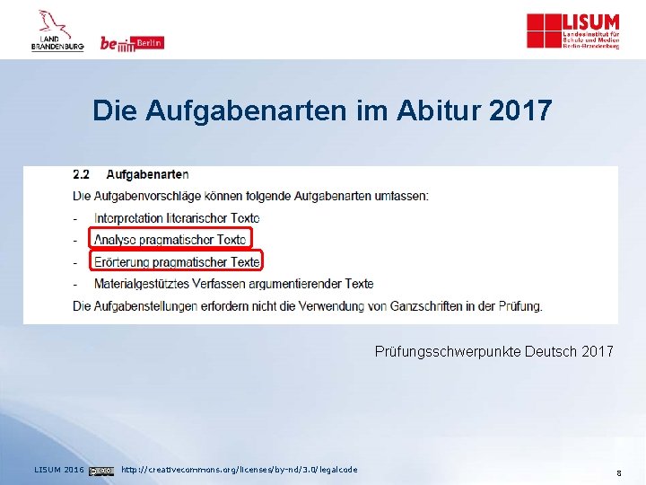 Die Aufgabenarten im Abitur 2017 Prüfungsschwerpunkte Deutsch 2017 LISUM 2016 http: //creativecommons. org/licenses/by-nd/3. 0/legalcode