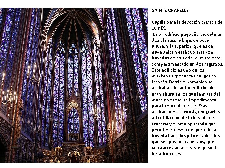 SAINTE CHAPELLE Capilla para la devoción privada de Luís IX. Es un edificio pequeño