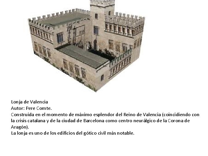 Lonja de Valencia Autor: Pere Comte. Construida en el momento de máximo esplendor del