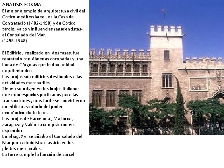 ANALISIS FORMAL El mejor ejemplo de arquitectura civil del Gotico mediterráneo , es la