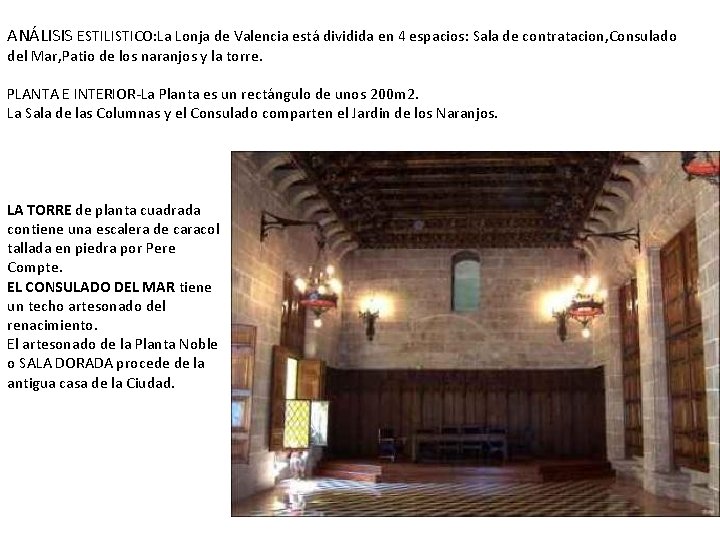 ANÁLISIS ESTILISTICO: La Lonja de Valencia está dividida en 4 espacios: Sala de contratacion,