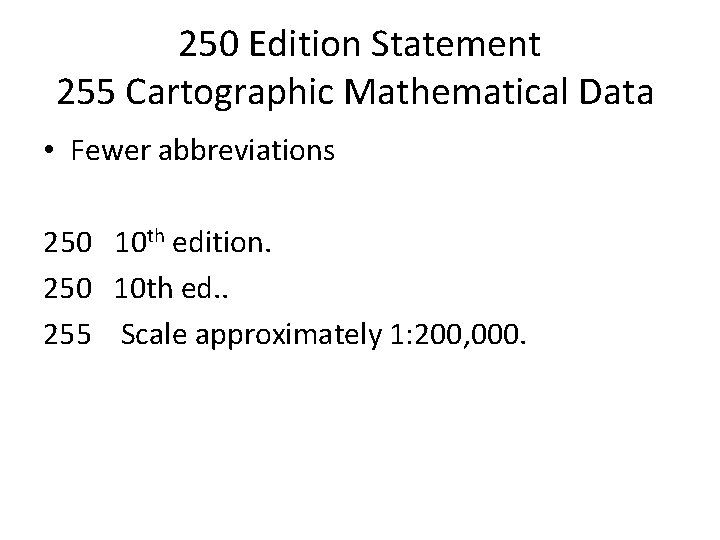 250 Edition Statement 255 Cartographic Mathematical Data • Fewer abbreviations 250 10 th edition. 250 Edition Statement 255 Cartographic Mathematical Data • Fewer abbreviations 250 10 th edition.
