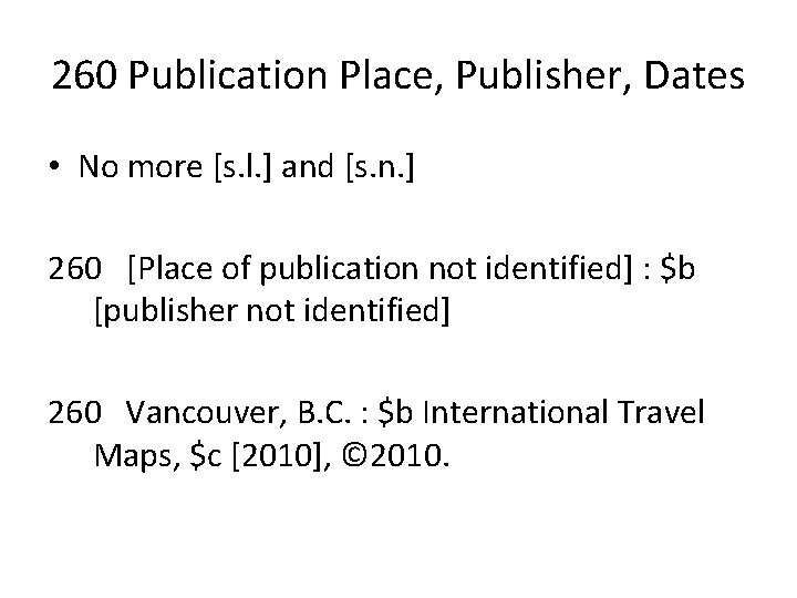 260 Publication Place, Publisher, Dates • No more [s. l. ] and [s. n.