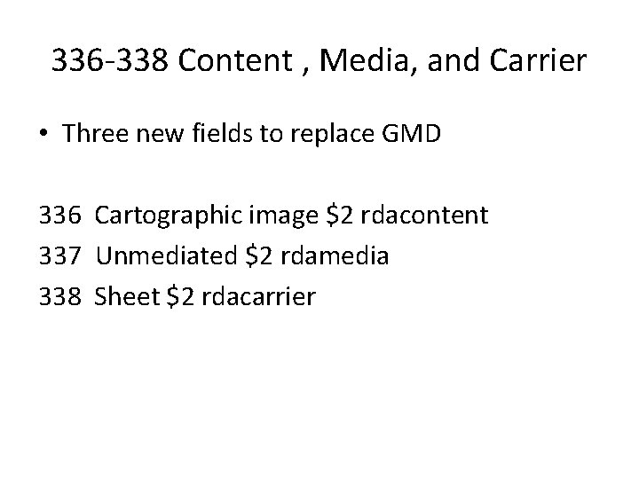 336 -338 Content , Media, and Carrier • Three new fields to replace GMD 336 -338 Content , Media, and Carrier • Three new fields to replace GMD