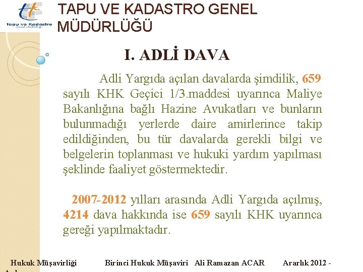 TAPU VE KADASTRO GENEL MÜDÜRLÜĞÜ I. ADLİ DAVA Adli Yargıda açılan davalarda şimdilik, 659