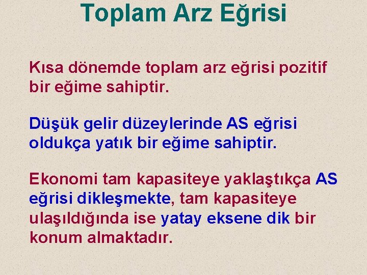 Toplam Arz Eğrisi Kısa dönemde toplam arz eğrisi pozitif bir eğime sahiptir. Düşük gelir