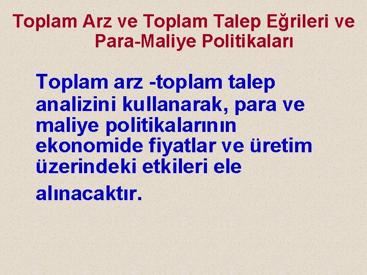 Toplam Arz ve Toplam Talep Eğrileri ve Para-Maliye Politikaları Toplam arz -toplam talep analizini