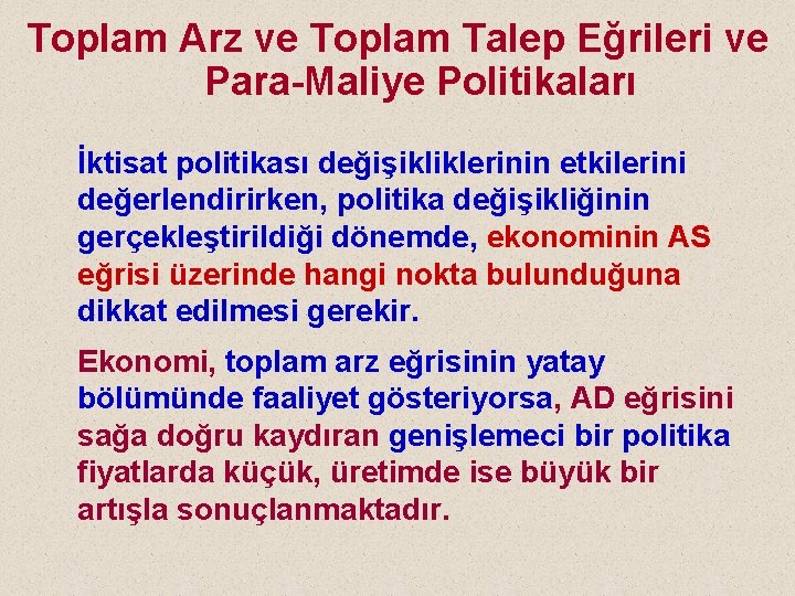 Toplam Arz ve Toplam Talep Eğrileri ve Para-Maliye Politikaları İktisat politikası değişikliklerinin etkilerini değerlendirirken,