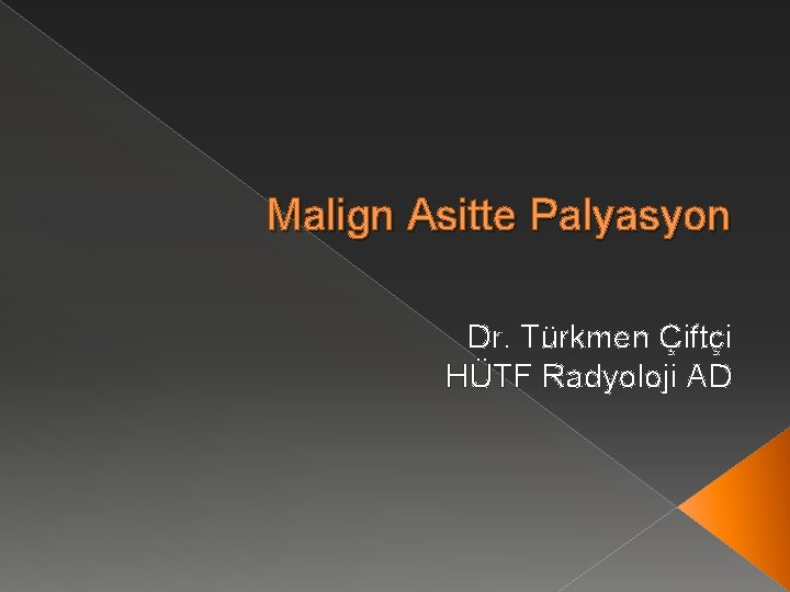 Malign Asitte Palyasyon Dr. Türkmen Çiftçi HÜTF Radyoloji AD 