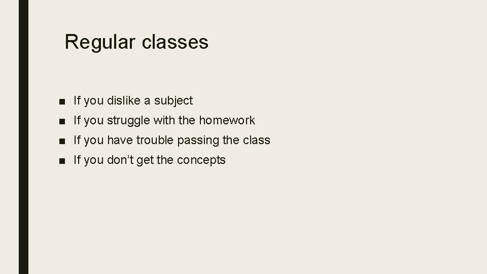 Regular classes ■ If you dislike a subject ■ If you struggle with the