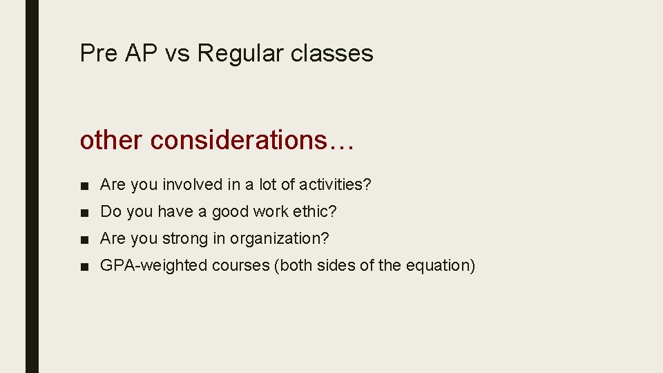 Pre AP vs Regular classes other considerations… ■ Are you involved in a lot