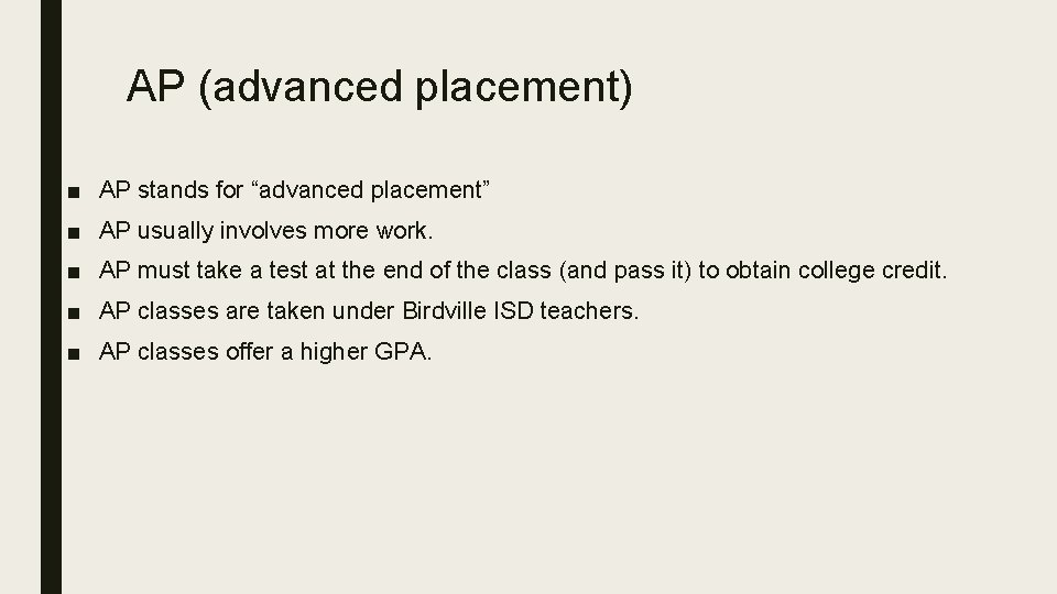 AP (advanced placement) ■ AP stands for “advanced placement” ■ AP usually involves more