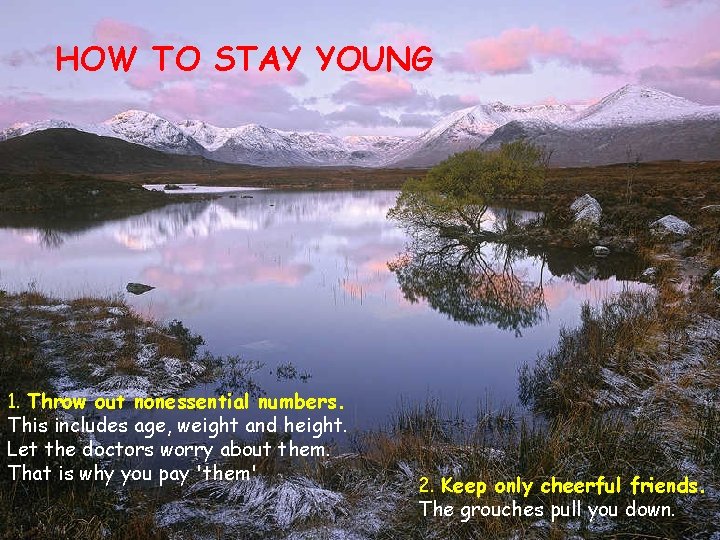 HOW TO STAY YOUNG 1. Throw out nonessential numbers. This includes age, weight and