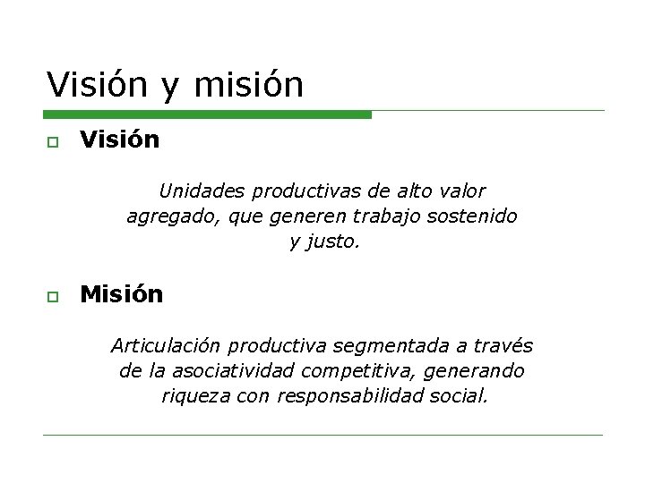 Visión y misión o Visión Unidades productivas de alto valor agregado, que generen trabajo