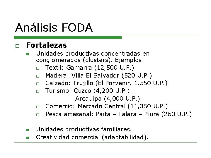 Análisis FODA o Fortalezas n n n Unidades productivas concentradas en conglomerados (clusters). Ejemplos: