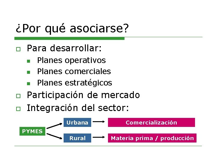 ¿Por qué asociarse? o Para desarrollar: n n n o o Planes operativos Planes