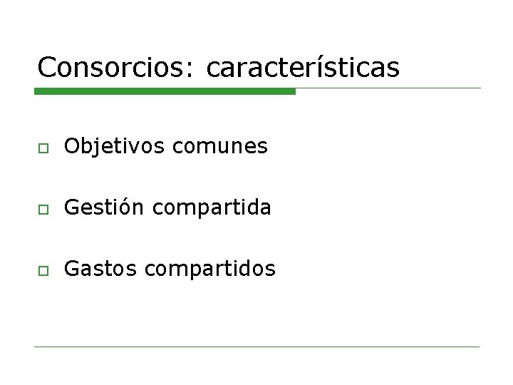 Consorcios: características o Objetivos comunes o Gestión compartida o Gastos compartidos 