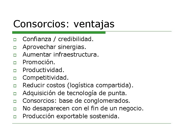 Consorcios: ventajas o o o Confianza / credibilidad. Aprovechar sinergias. Aumentar infraestructura. Promoción. Productividad.