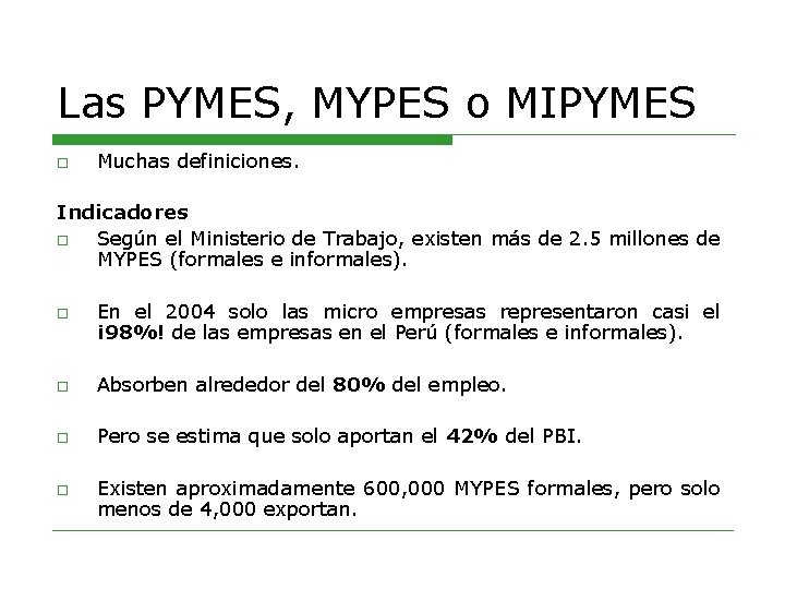 Las PYMES, MYPES o MIPYMES o Muchas definiciones. Indicadores o Según el Ministerio de