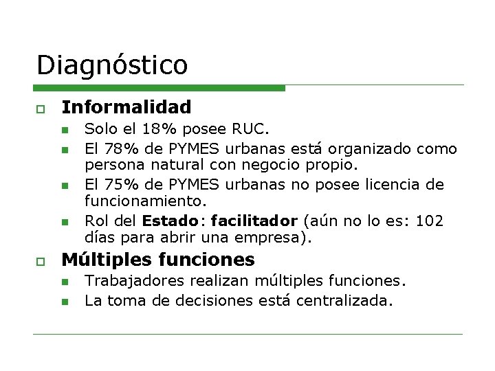 Diagnóstico o Informalidad n n o Solo el 18% posee RUC. El 78% de