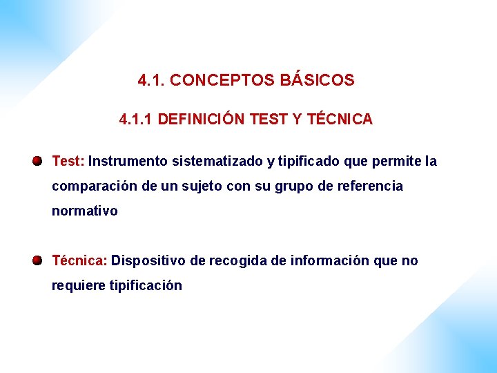 4. 1. CONCEPTOS BÁSICOS 4. 1. 1 DEFINICIÓN TEST Y TÉCNICA Test: Instrumento sistematizado