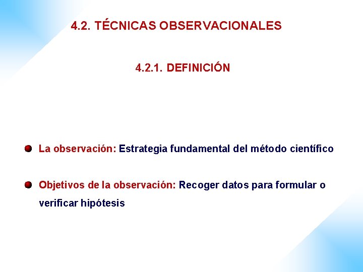 4. 2. TÉCNICAS OBSERVACIONALES 4. 2. 1. DEFINICIÓN La observación: Estrategia fundamental del método