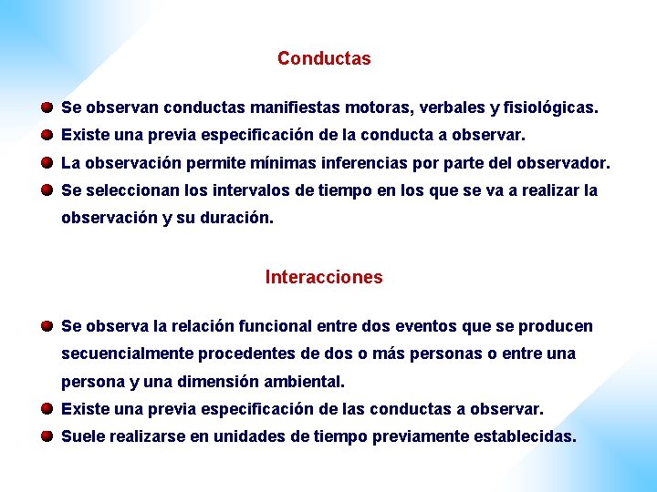 Conductas Se observan conductas manifiestas motoras, verbales y fisiológicas. Existe una previa especificación de