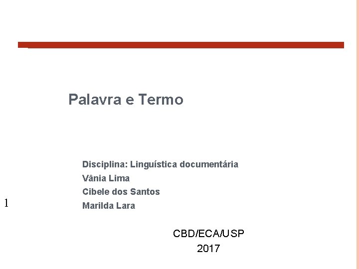 Palavra e Termo Disciplina: Linguística documentária Vânia Lima 1 Cibele dos Santos Marilda Lara