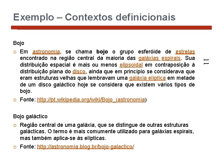 Exemplo – Contextos definicionais Bojo Em astronomia, se chama bojo o grupo esferóide de