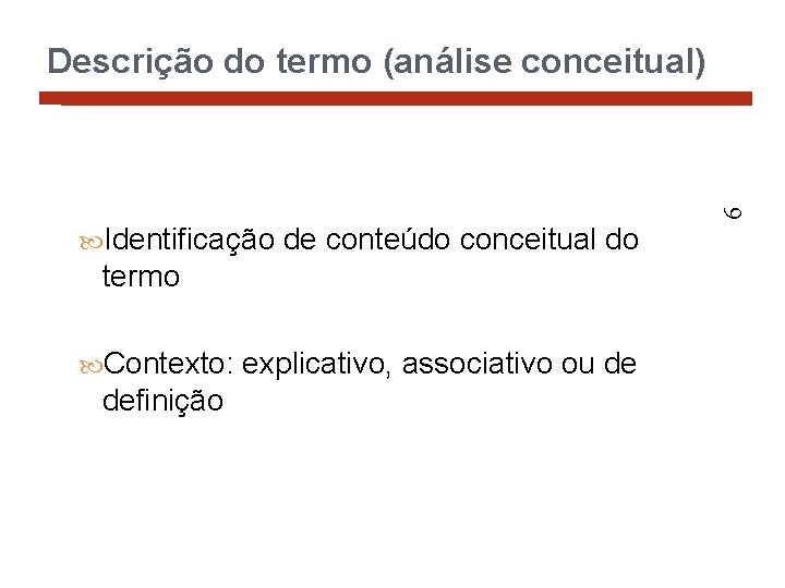 Descrição do termo (análise conceitual) 9 Identificação de conteúdo conceitual do termo Contexto: explicativo,