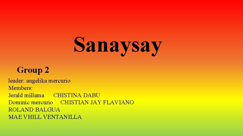 Sanaysay Group 2 leader: angelika mercurio Members: Jerald millama CHISTINA DABU Dominic mercurio CHISTIAN