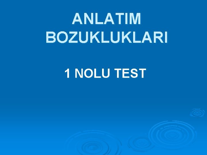ANLATIM BOZUKLUKLARI 1 NOLU TEST 