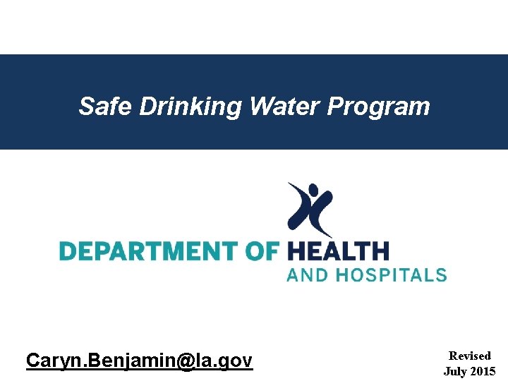 Safe Drinking Water Program Caryn. Benjamin@la. gov Revised July 2015 