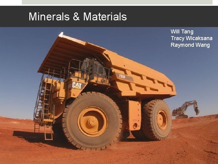 Minerals & Materials Will Tang Tracy Wicaksana Raymond Wang 