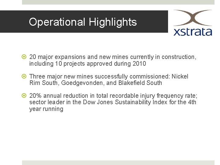 Operational Highlights 20 major expansions and new mines currently in construction, including 10 projects