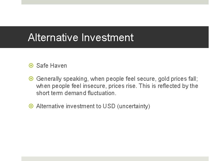 Alternative Investment Safe Haven Generally speaking, when people feel secure, gold prices fall; when