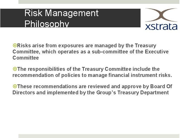 Risk Management Philosophy Risks arise from exposures are managed by the Treasury Committee, which