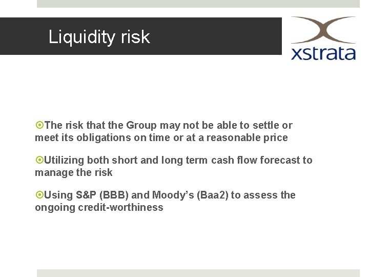 Liquidity risk The risk that the Group may not be able to settle or