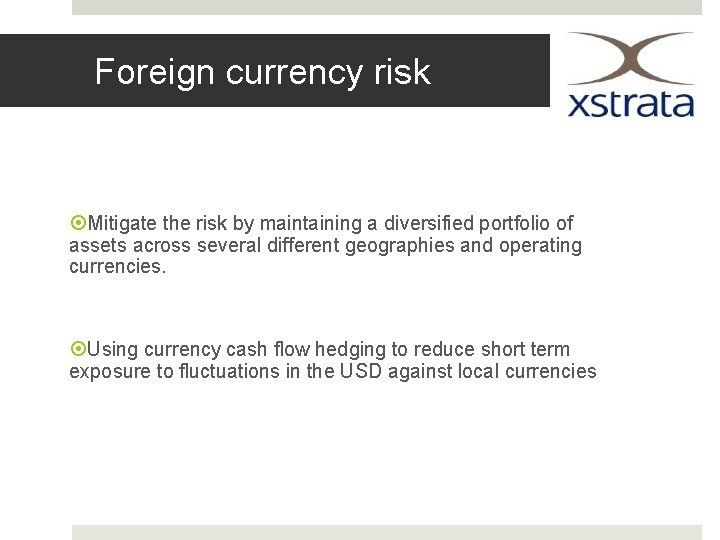 Foreign currency risk Mitigate the risk by maintaining a diversified portfolio of assets across