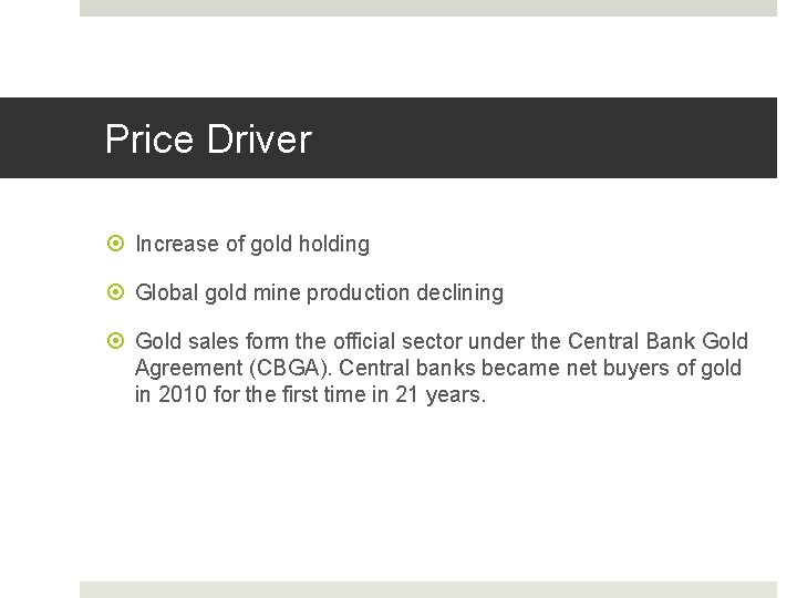 Price Driver Increase of gold holding Global gold mine production declining Gold sales form