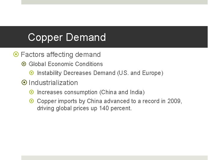 Copper Demand Factors affecting demand Global Economic Conditions Instability Decreases Demand (US. and Europe)