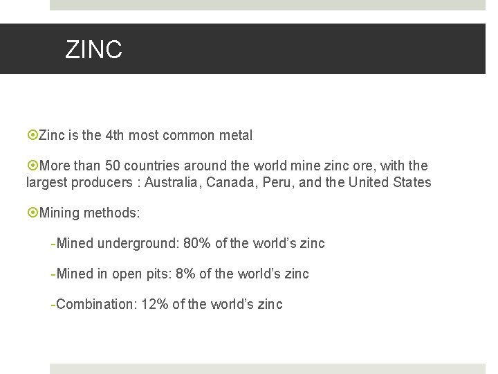 ZINC Zinc is the 4 th most common metal More than 50 countries around